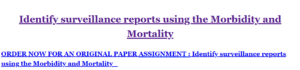 Identify surveillance reports using the Morbidity and Mortality