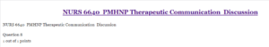 NURS 6640  PMHNP Therapeutic Communication  Discussion