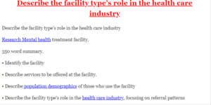Describe the facility type’s role in the health care industry