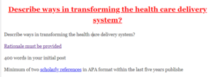 Describe ways in transforming the health care delivery system