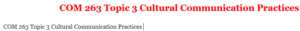 COM 263 Topic 3 Cultural Communication Practices 