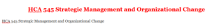 HCA 545 Strategic Management and Organizational Change