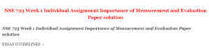 NSE 723 Week 1 Individual Assignment Importance of Measurement and Evaluation Paper solution