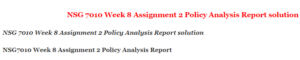 NSG 7010 Week 8 Assignment 2 Policy Analysis Report solution