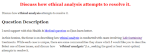Discuss how ethical analysis attempts to resolve it.