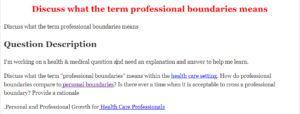 Discuss what the term professional boundaries means